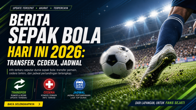 bola - Berita Sepak Bola Hari Ini 2026: Transfer, Cedera, Jadwal