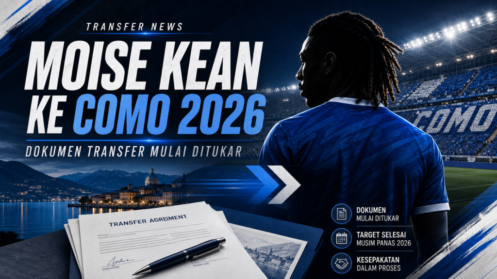 kean - Moise Kean ke Como 2026: Dokumen Transfer Mulai Ditukar