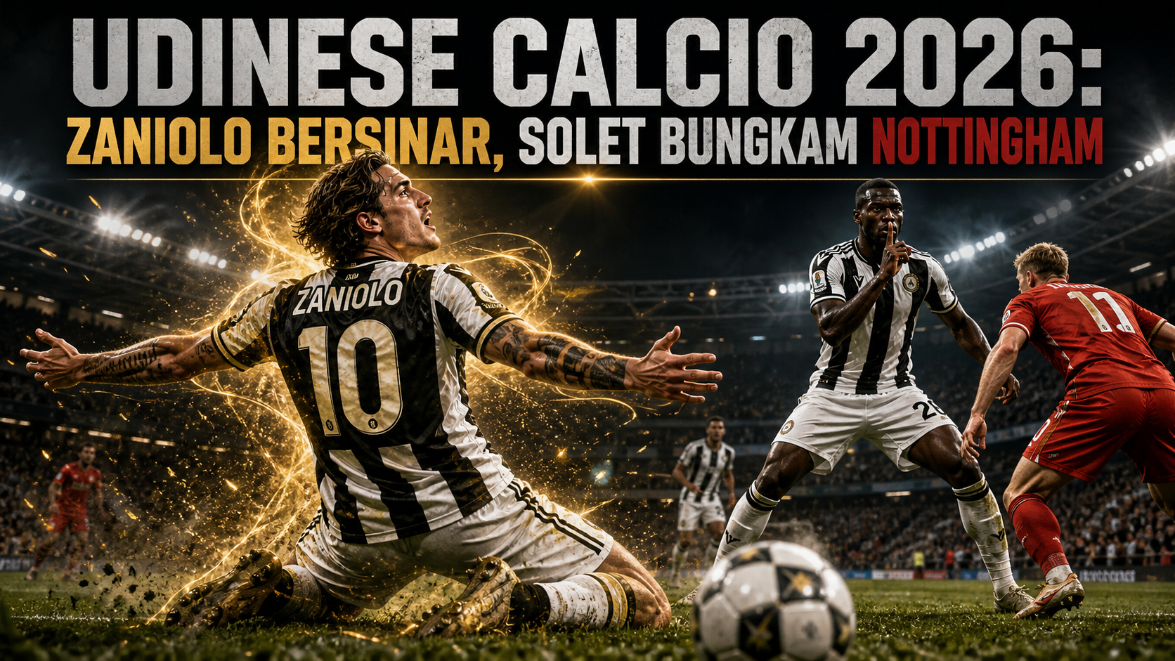Udinese Calcio 2026: Zaniolo Bersinar, Solet Bungkam Nottingham - udinese
