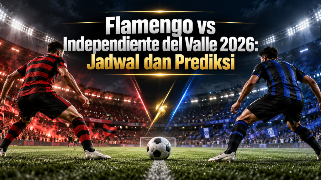 flamengo - Flamengo vs Independiente del Valle 2026: Jadwal dan Prediksi