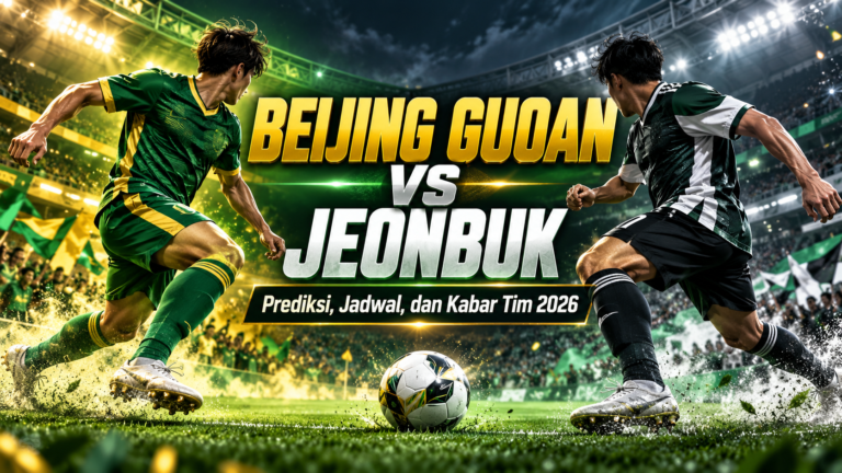 beijing - Beijing Guoan vs Jeonbuk: Prediksi, Jadwal, dan Kabar Tim 2026