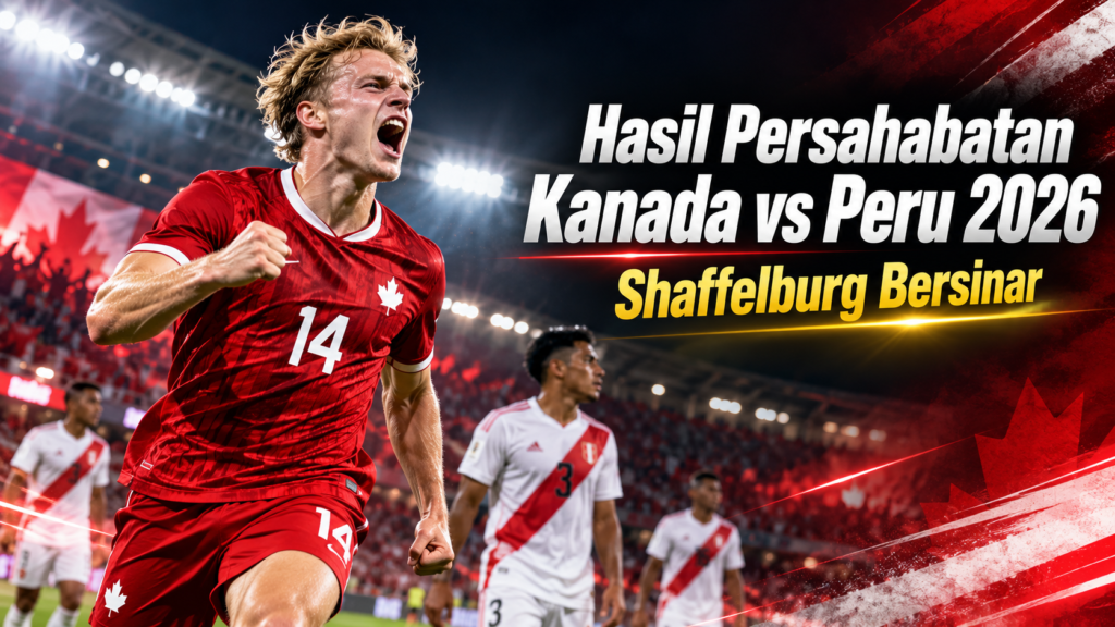 kanada - Hasil Persahabatan Kanada vs Peru 2026: Shaffelburg Bersinar