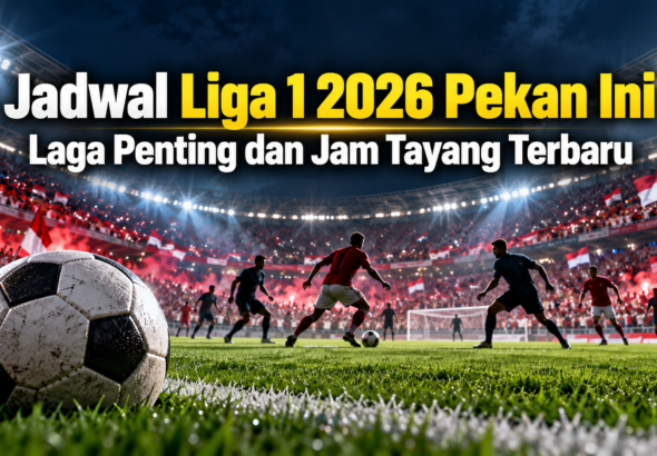 liga1 - Jadwal Liga 1 2026 Pekan Ini: Laga Penting dan Jam Tayang Terbaru
